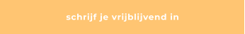 schrijf je vrijblijvend in