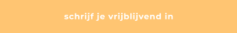 schrijf je vrijblijvend in