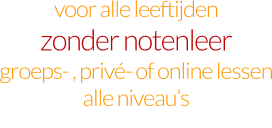 voor alle leeftijden zonder notenleer groeps- , privé- of online lessen alle niveau’s